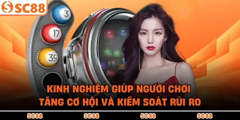 Kinh nghiệm giúp người chơi tăng cơ hội và kiểm soát rủi ro