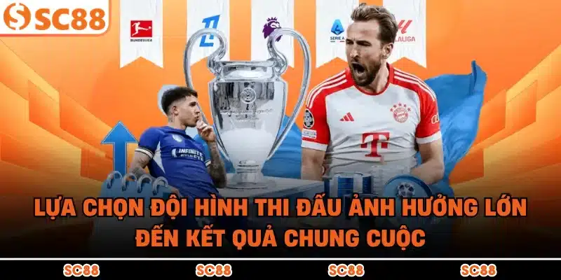 Lựa chọn đội hình thi đấu ảnh hưởng lớn đến kết quả chung cuộc