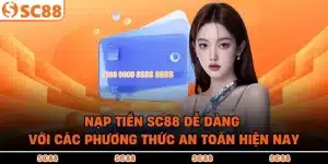 Nạp Tiền SC88 Dễ Dàng Với Các Phương Thức An Toàn Hiện Nay