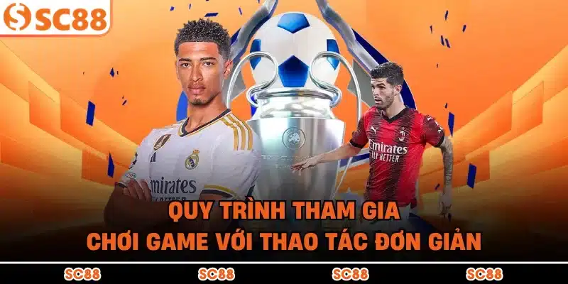 Quy trình tham gia chơi game với thao tác đơn giản