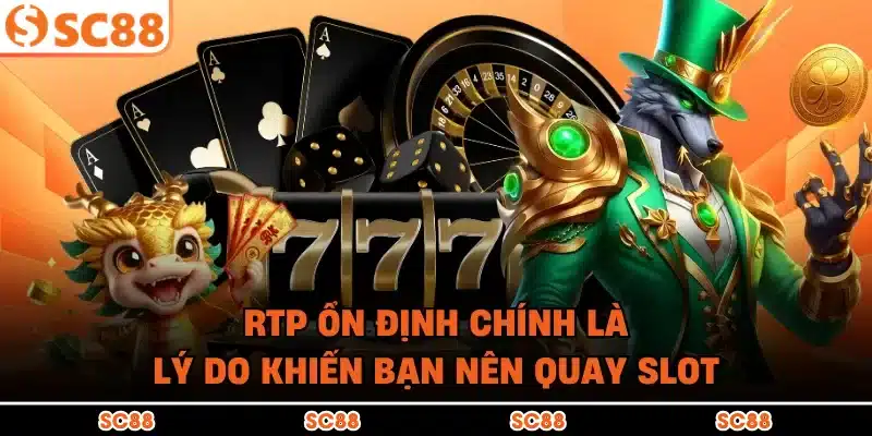 RTP ổn định chính là lý do khiến bạn nên quay slot