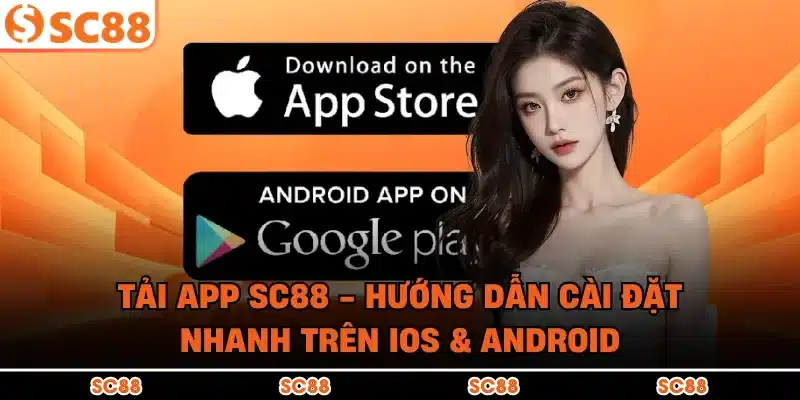 Tải App SC88 - Hướng Dẫn Cài Đặt Nhanh Trên iOS & Android