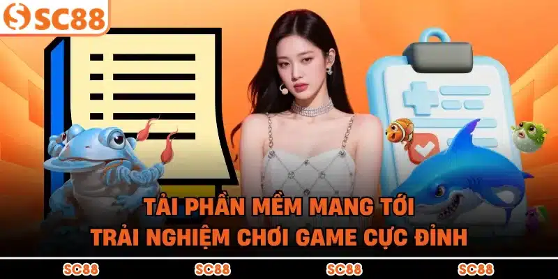 Tải phần mềm mang tới trải nghiệm chơi game cực đỉnh