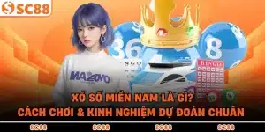 Xổ Số Miền Nam Là Gì? Cách Chơi & Kinh Nghiệm Dự Đoán Chuẩn